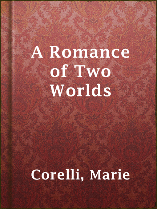 Title details for A Romance of Two Worlds by Marie Corelli - Available